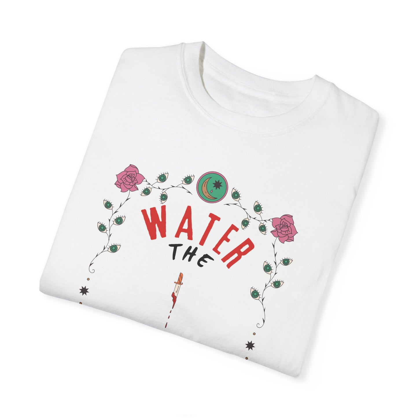 Water the Flowers T-Shirt |  Motivational Quote Tee