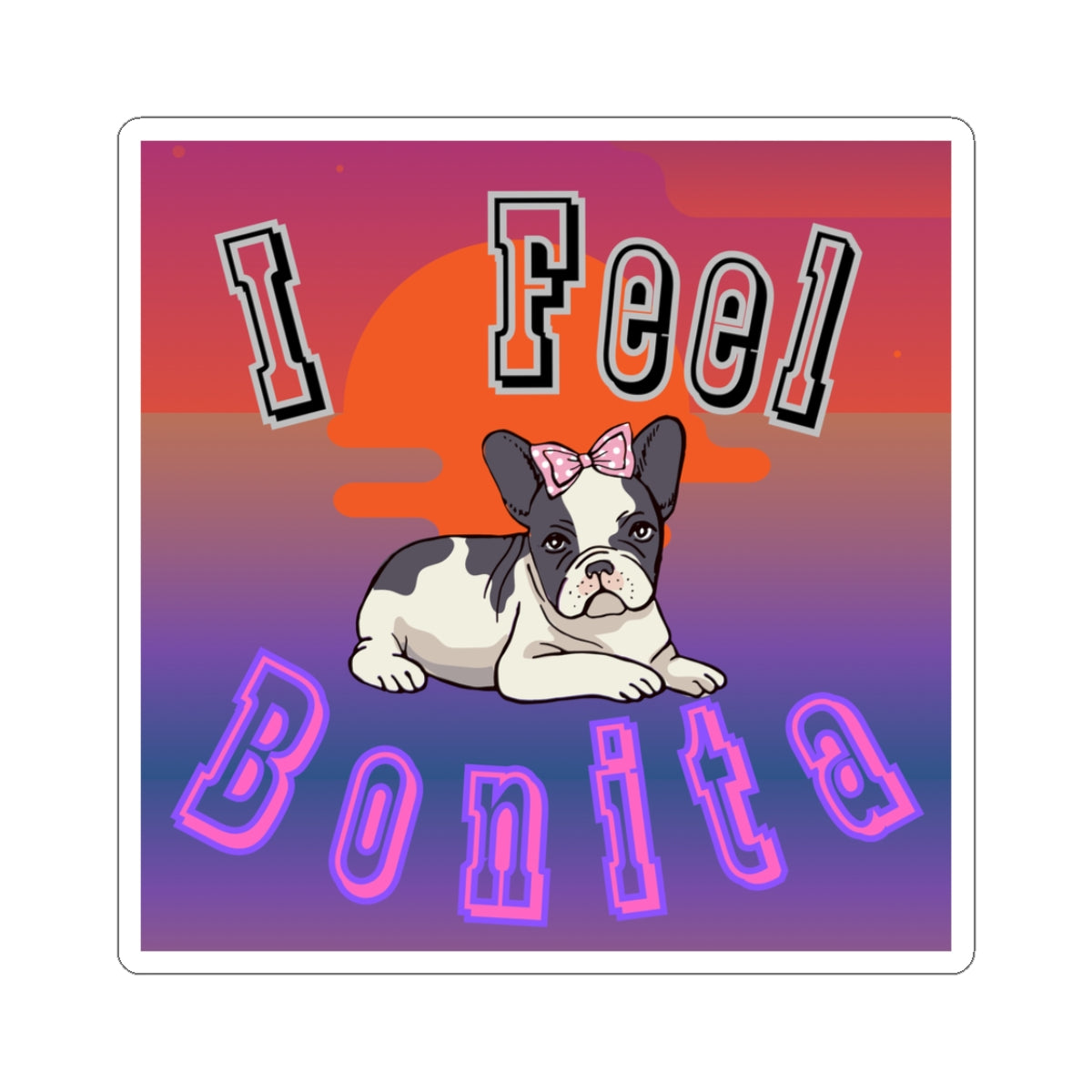 Cute French Bulldog 'I Feel Bonita' Sticker | Fun Dog Lover Decal