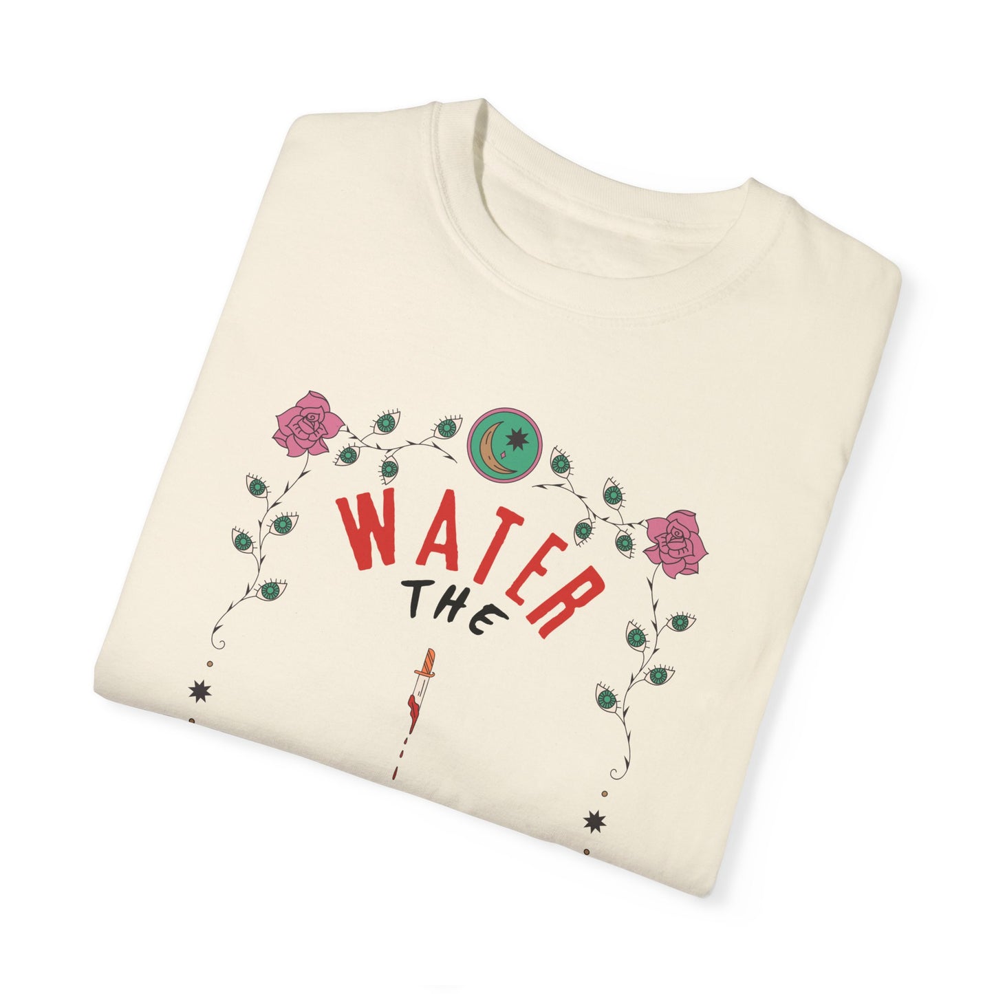 Water the Flowers T-Shirt |  Motivational Quote Tee