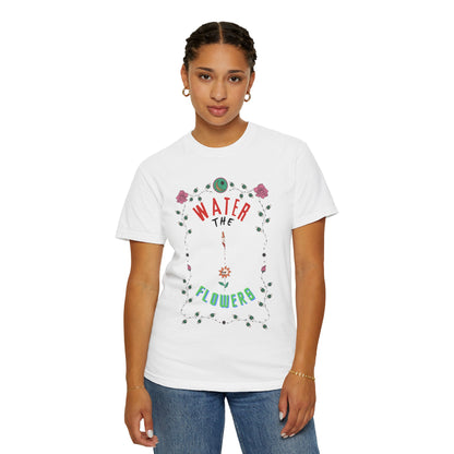 Water the Flowers T-Shirt |  Motivational Quote Tee