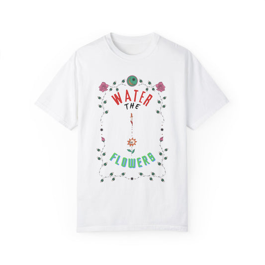 Water the Flowers T-Shirt |  Motivational Quote Tee