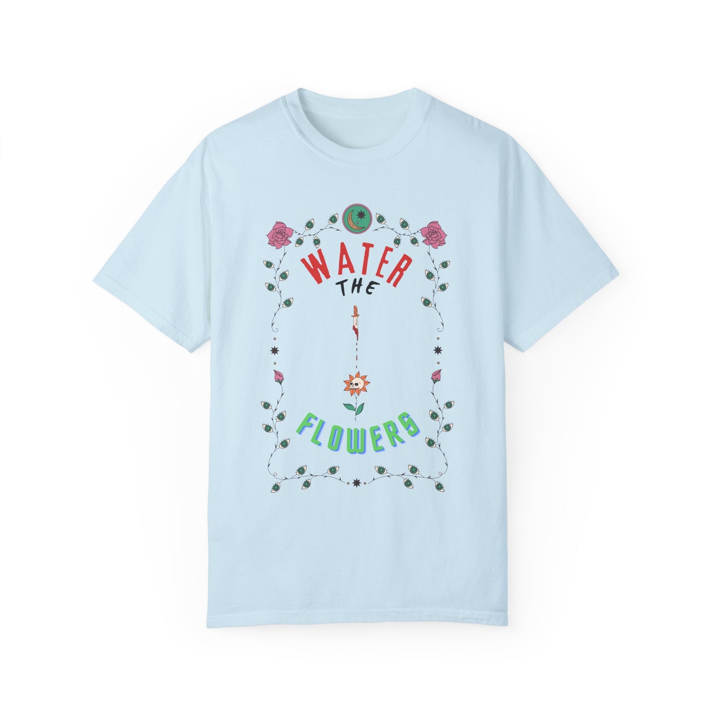 Water the Flowers T-Shirt |  Motivational Quote Tee