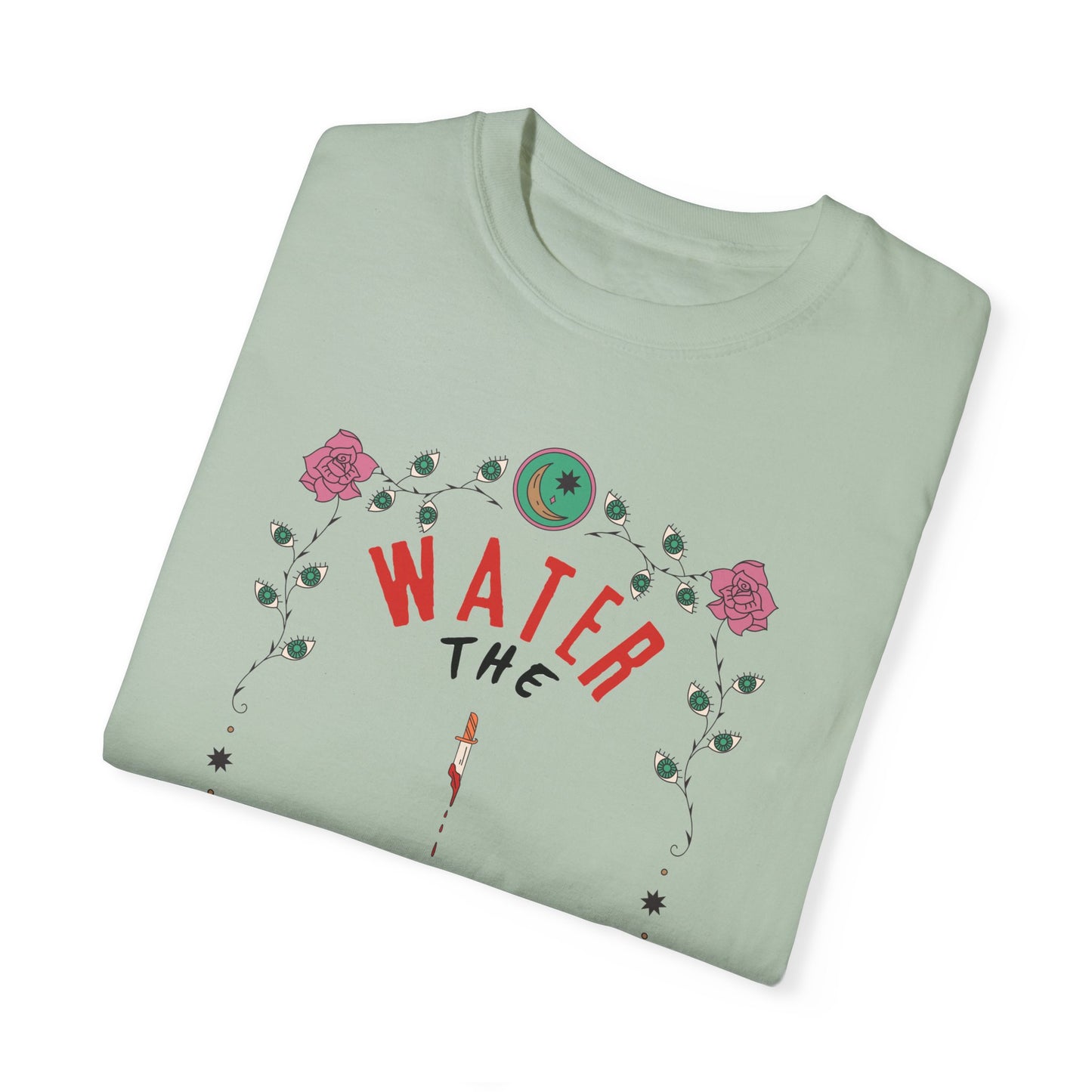 Water the Flowers T-Shirt |  Motivational Quote Tee