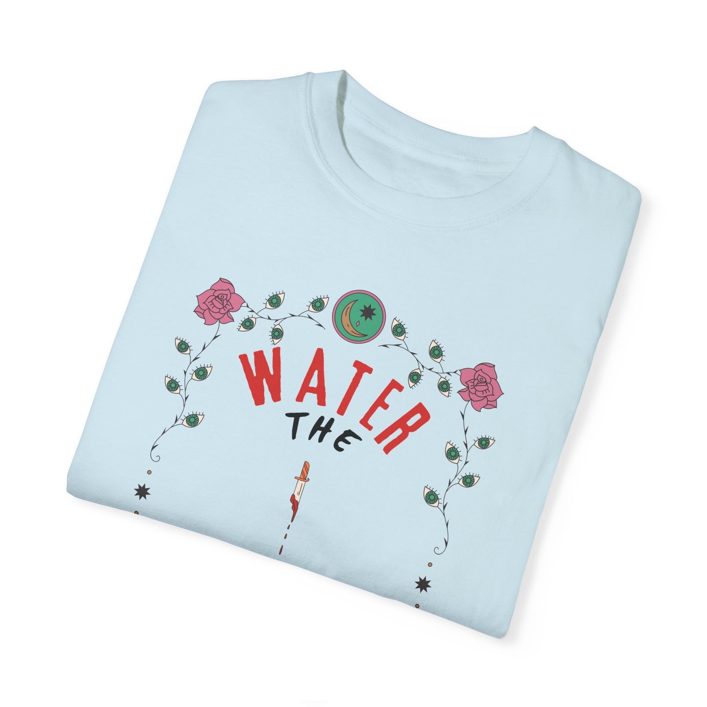 Water the Flowers T-Shirt |  Motivational Quote Tee